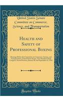 Health and Safety of Professional Boxing: Hearings Before the Committee on Commerce, Science, and Transportation, United States Senate, One Hundred Third Congress, Second Session, January 20, and September 22, 1994 (Classic Reprint)