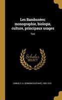 Les Bambusées: monographie, biologie, culture, principaux usages: Text