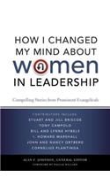 How I Changed My Mind about Women in Leadership: Compelling Stories from Prominent Evangelicals