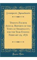 Twenty-Fourth Annual Reports of the Town of Swampscott, for the Year Ending February 29, 1876 (Classic Reprint)