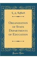 Organization of State Departments of Education (Classic Reprint)
