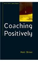 Coaching Positively: Lessons for Coaches from Positive Psychology