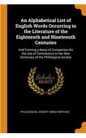 An Alphabetical List of English Words Occurring in the Literature of the Eighteenth and Nineteenth Centuries