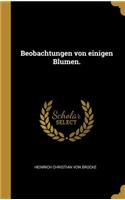 Beobachtungen von einigen Blumen.