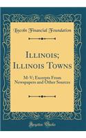 Illinois; Illinois Towns: M-V; Excerpts from Newspapers and Other Sources (Classic Reprint)