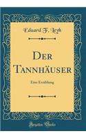 Der TannhÃ¤user: Eine ErzÃ¤hlung (Classic Reprint)