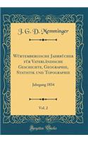 WÃ¼rtembergische JahrbÃ¼cher FÃ¼r VaterlÃ¤ndische Geschichte, Geographie, Statistik Und Topographie, Vol. 2: Jahrgang 1834 (Classic Reprint)