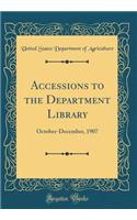 Accessions to the Department Library: October-December, 1907 (Classic Reprint)