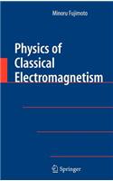 Physics of Classical Electromagnetism