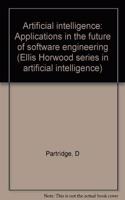 Artificial Intelligence: Applications in the Future of Software Engineering (Ellis Horwood Series in Computers and Their Applications)