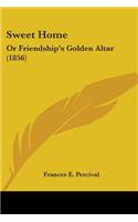 Sweet Home: Or Friendship's Golden Altar (1856)(English)