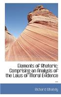 Elements of Rhetoric: Comprising an Analysis of the Laws of Moral Evidence ...