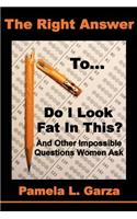 Right Answer To Do I Look Fat In This? And Other Impossible Questions Women Ask