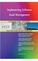 Implementing Software Asset Management A Complete Guide - 2019 Edition