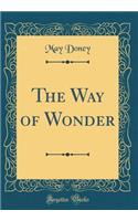 The Way of Wonder (Classic Reprint)