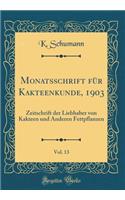 Monatsschrift FÃ¼r Kakteenkunde, 1903, Vol. 13: Zeitschrift Der Liebhaber Von Kakteen Und Anderen Fettpflanzen (Classic Reprint)