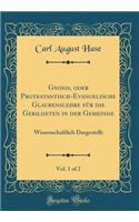 Gnosis, oder Protestantisch-Evangelische Glaubenslehre für die Gebildeten in der Gemeinde, Vol. 1 of 2: Wissenschaftlich Dargestellt (Classic Reprint)