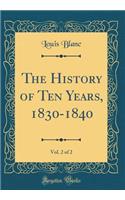 The History of Ten Years, 1830-1840, Vol. 2 of 2 (Classic Reprint)