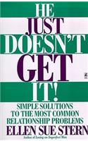 He Just Doesn't Get It: Simple Solutions to the Most Common Relationship Problems