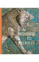 A Wonder to Behold: Craftsmanship and the Creation of Babylon’s Ishtar Gate(Institute for the Study of the Ancient World Exhibition Catalogs)