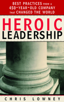 Heroic Leadership: Best Practices from a 450-Year-Old Company That Changed the World(English)