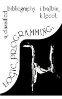 Logic Programming: A Classified Bibliography