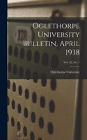 Oglethorpe University Bulletin, April 1938; Vol. 22, No. 1