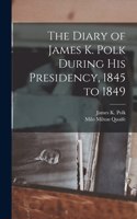 Diary of James K. Polk During his Presidency, 1845 to 1849