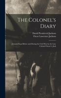 Colonel's Diary; Journals Kept Before and During the Civil war by the Late Colonel Oscar L. Jack