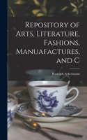 Repository of Arts, Literature, Fashions, Manuafactures, and C
