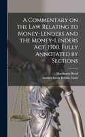 Commentary on the law Relating to Money-lenders and the Money-lenders act, 1900. Fully Annotated by Sections