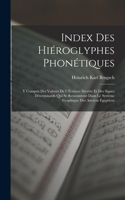 Index Des Hiéroglyphes Phonétiques: Y Compris Des Valeurs De L'Écriture Sécrète Et Des Signes Déterminatifs Qui Se Rencontrent Dans Le Système Graphique Des Anciens Égyptiens