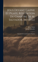 Jésus Devant Caiphe Et Pilate, Réfutation Du Chapitre De M. Salvador, Intitulé