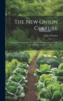 New Onion Culture; a Story for Young and Old, Which Tells How to Grow 2,000 Bushels of Fine Bulbs on One Acre ..