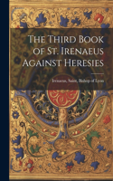 Third Book of St. Irenaeus Against Heresies