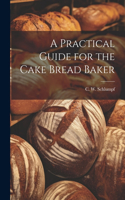 Practical Guide for the Cake Bread Baker