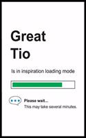 Great Tio is in Inspiration Loading Mode: 6 x 9 Notebook, Funny Blank Gag Multipurpose Jotter Log Book, Wide Ruled Lined Journal, Everyday Writing Pad for Colleagues, Coworkers, Friends and 