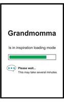 Grandmomma is in Inspiration Loading Mode: 6 x 9 Notebook, Funny Blank Gag Multipurpose Jotter Log Book, Wide Ruled Lined Journal, Everyday Writing Pad for Female Friends and Family