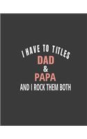 I have two titles Dad & papa: Dad Notebook, Dad journal, Fathers day notebook gift,8.5 x 11 size 120 Lined Pages Dad Fathers day Note pads.