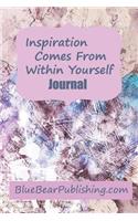 Inspiration Comes From Within Yourself Journal: A 120-Page Lined Journal For Writing Your Thoughts, Hopes and Dreams
