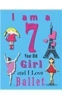 I am a 7 Year Old Girl and I Love Ballet: Journal and Sketchbook for Seven Year Old Girls Who Love Ballet
