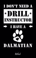 I don't need a Drill Instructor I have a Dalmatian Notebook