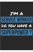 Service Worker Notebook - I'm A Service Worker Do You Have A Superpower? - Funny Gift for Service Worker Journal