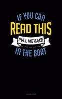 If You Can Read This Pull Me Back In The Boat