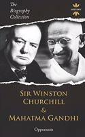 Sir Winston Churchill & Mahatma Gandhi: Opponents. The Biography Collection