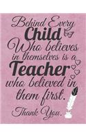 Behind Every Child Who Believes in Themselves is a Teacher Who Believed in Them First.