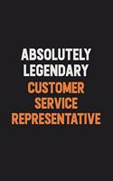 Absolutely Legendary Customer Service Representative