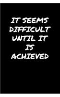 It Seems Difficult Until It Is Achieved