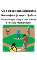 Français-Monténégrin On a blessé mes sentiments/Moja osjecanja su povrije&#273;ena Livre d'images bilingue pour enfants