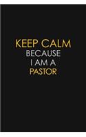 Keep Calm Because I Am A Pastor: Motivational: 6X9 unlined 129 pages Notebook writing journal